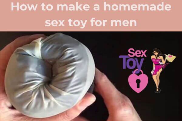 How to make a homemade sex toy